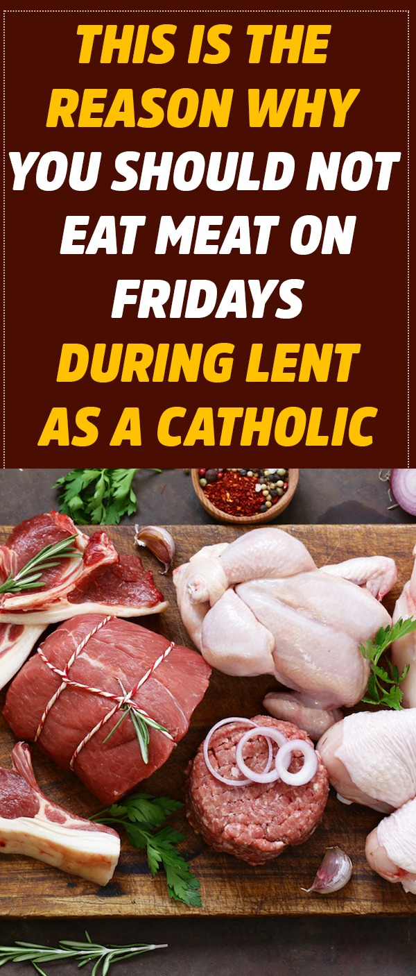 This Is The Reason Why You Should Not Eat Meat On Fridays During Lent 